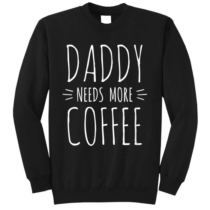 Men 2nd Time Dad Gift For Daddy, Daddy Needs More Coffee Tall Sweatshirt