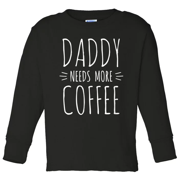 Men 2nd Time Dad Gift For Daddy, Daddy Needs More Coffee Toddler Long Sleeve Shirt