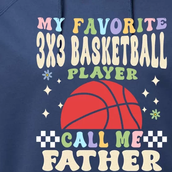 My 3x3 Basketball Player Calls Me Father Great Gift Performance Fleece Hoodie