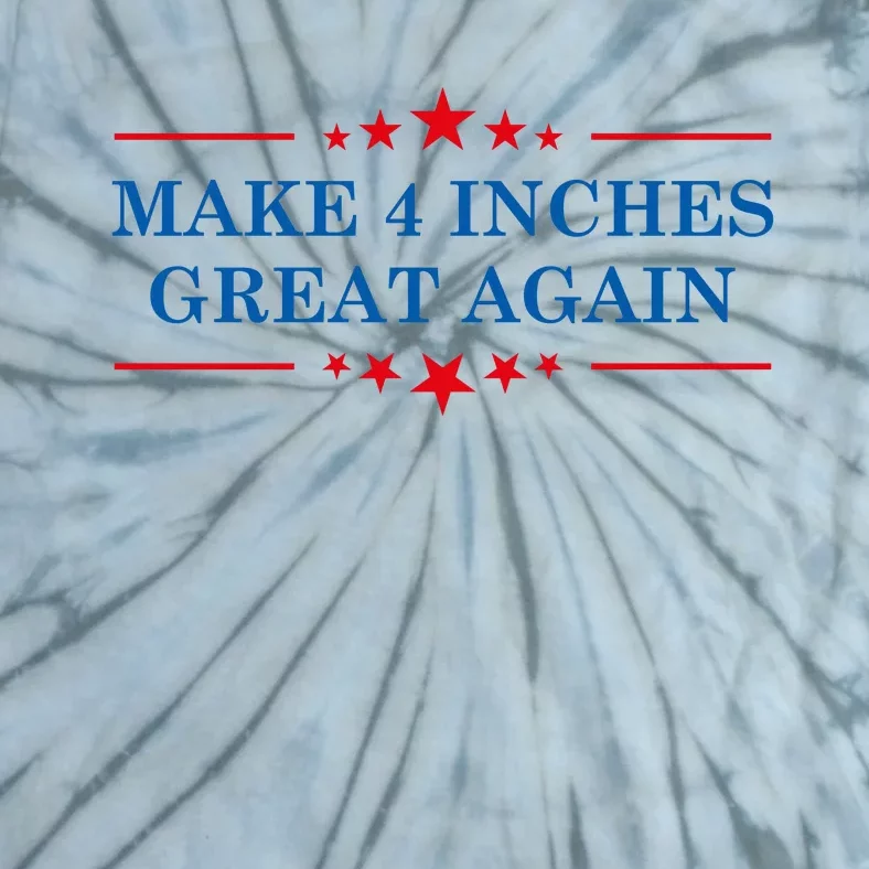 Make 4 Inches Great Again American Political Quote Gift Tie-Dye T-Shirt