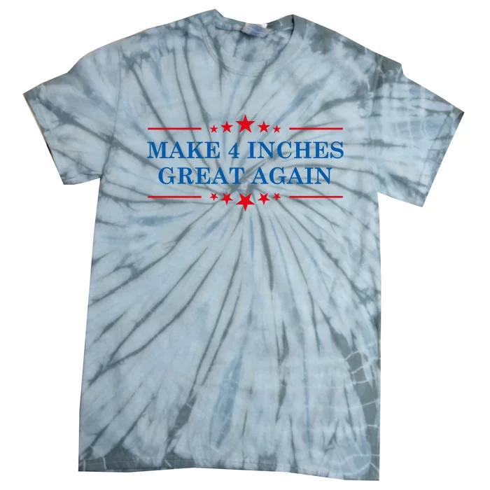 Make 4 Inches Great Again American Political Quote Gift Tie-Dye T-Shirt