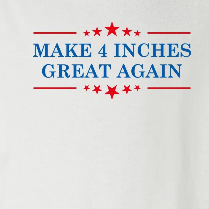 Make 4 Inches Great Again American Political Quote Gift Toddler Long Sleeve Shirt