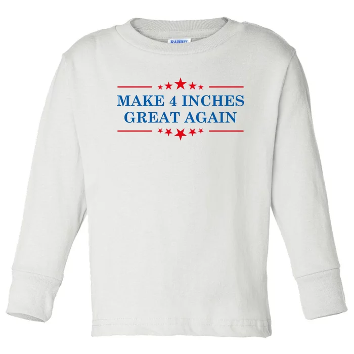 Make 4 Inches Great Again American Political Quote Gift Toddler Long Sleeve Shirt