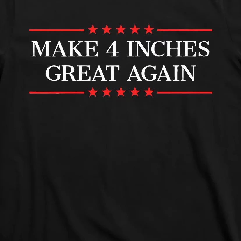 Make 4 Inches Great Again T-Shirt