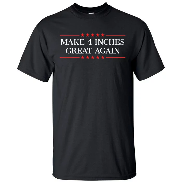 Make 4 Inches Great Again Tall T-Shirt