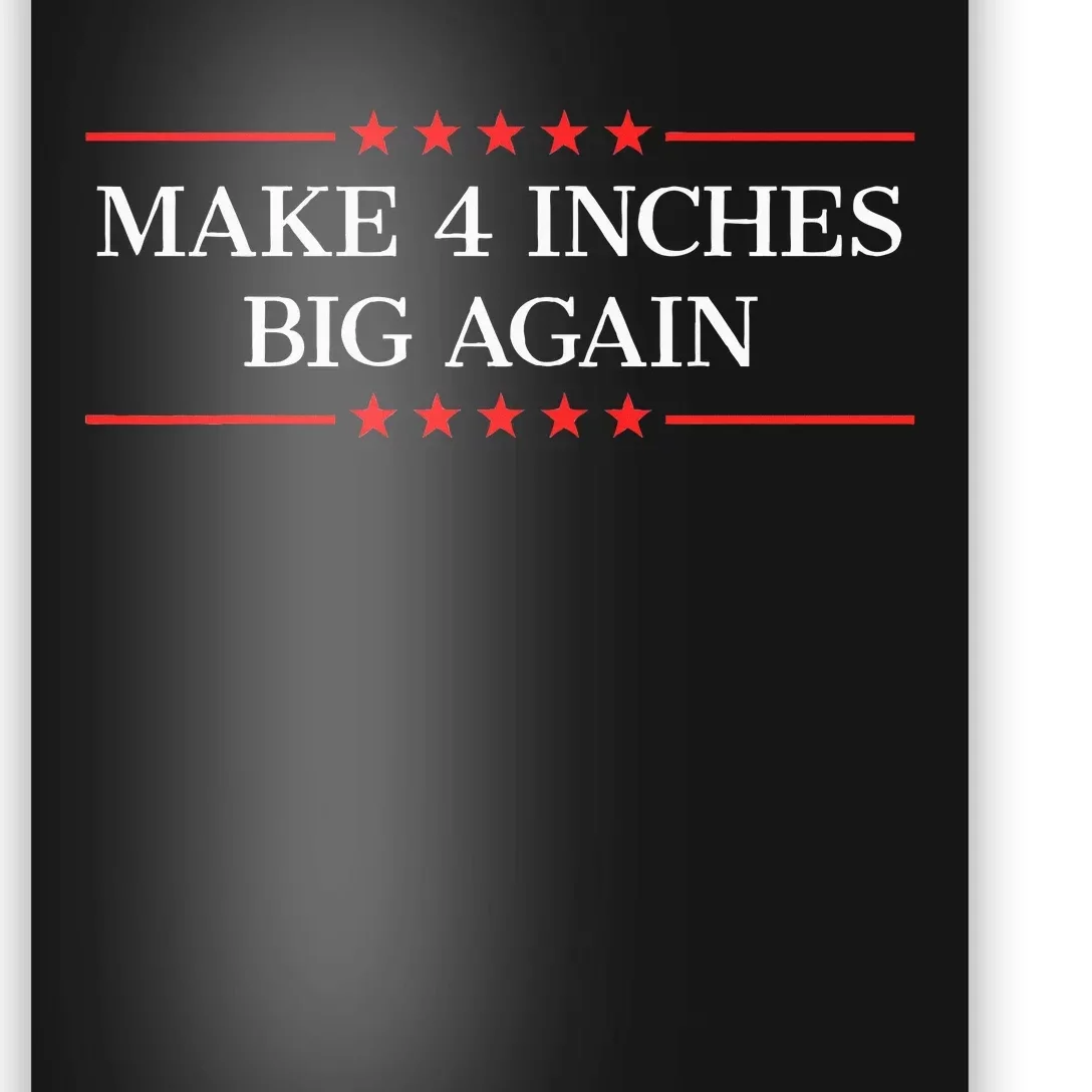 Make 4 Inches Big Again Poster