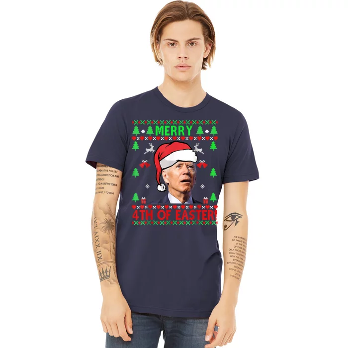 Merry 4th Of Easter Funny Joe Biden Christmas Ugly Sweater Premium T-Shirt