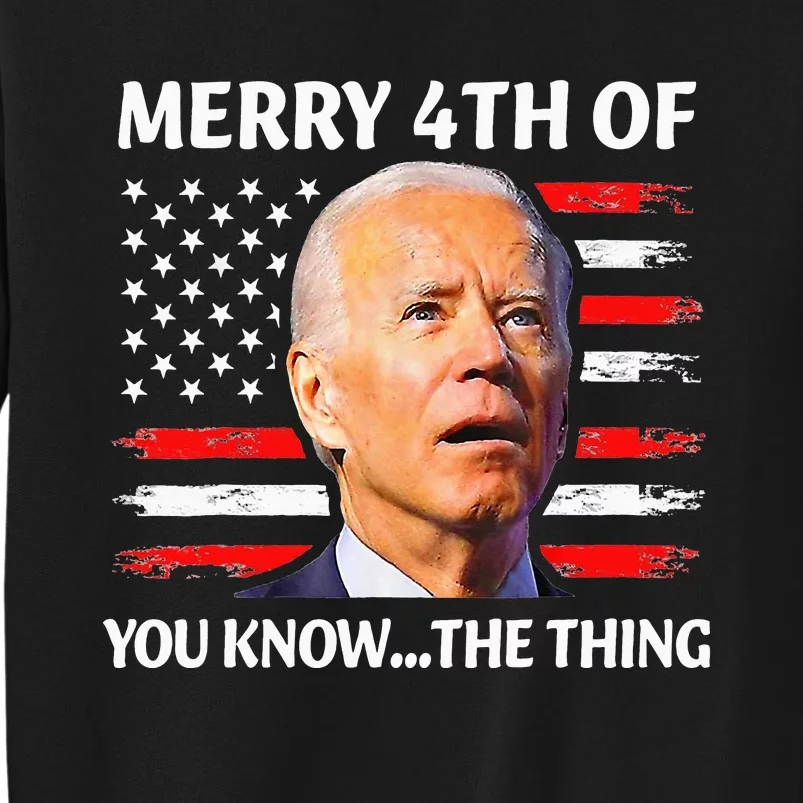 Merry 4th Of You Know...The Thing Happy 4th Of July Memorial Tall Sweatshirt