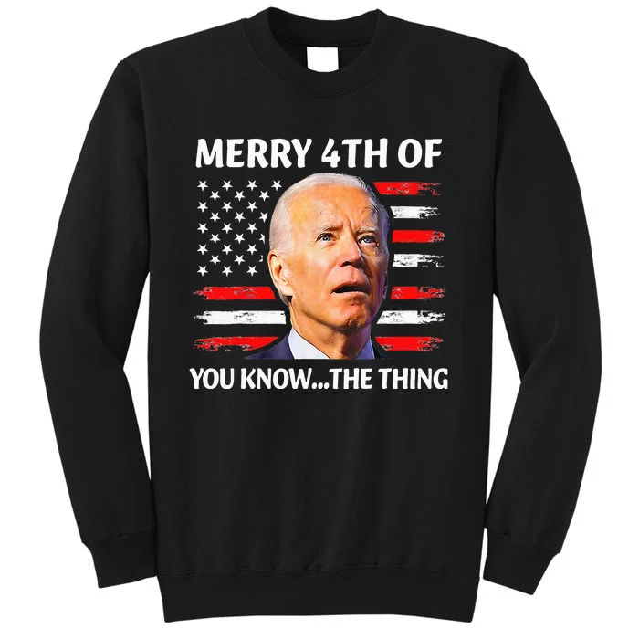 Merry 4th Of You Know...The Thing Happy 4th Of July Memorial Tall Sweatshirt