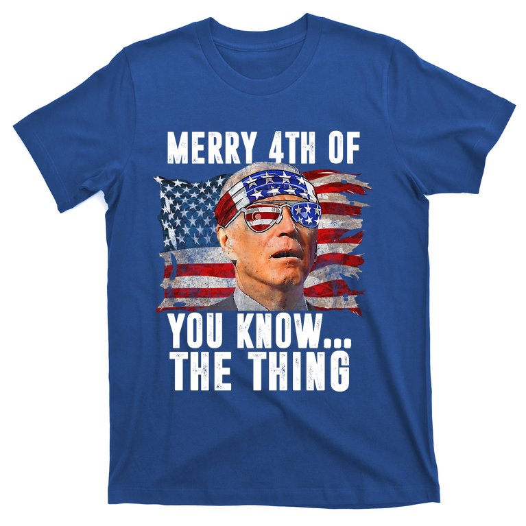 Merry 4th Of You Know The Thing Funny Biden T-Shirt