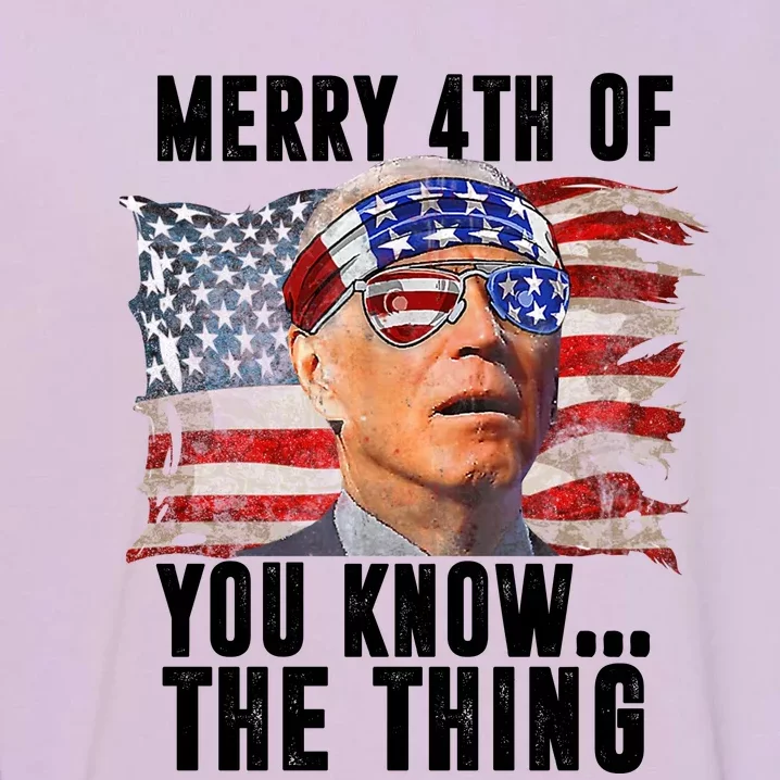 Merry 4th Of You Know The Thing Funny Biden Garment-Dyed Sweatshirt