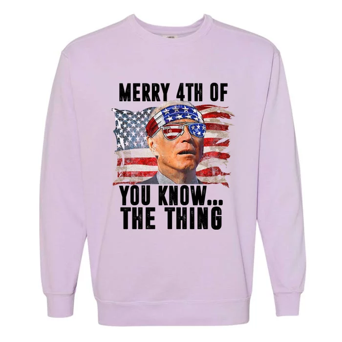 Merry 4th Of You Know The Thing Funny Biden Garment-Dyed Sweatshirt