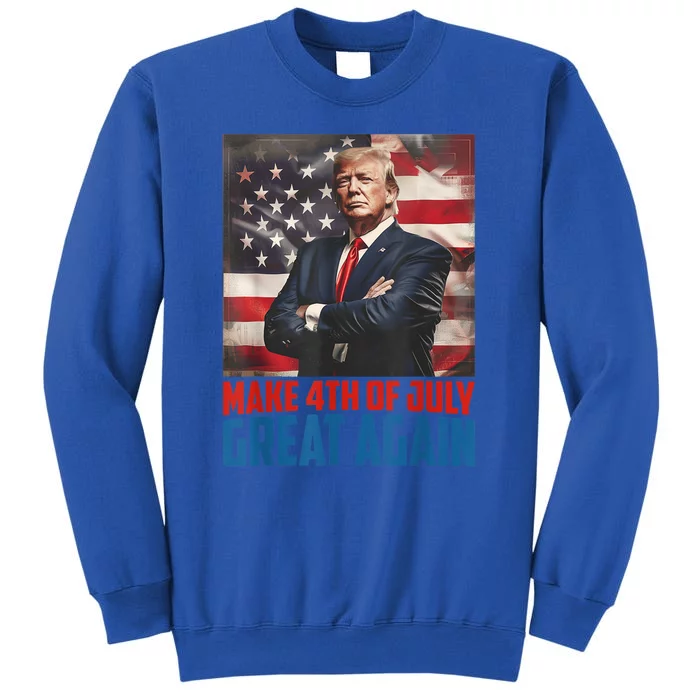 Make 4th Of July Great Again Trump 2024 Independence Day Tall Sweatshirt