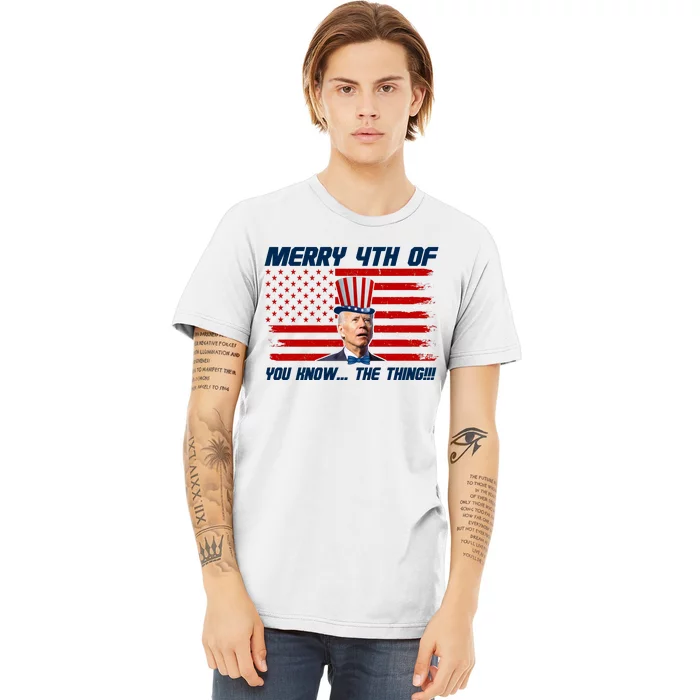 Merry 4th Of You Know The Thing Funny Joe Biden America Premium T-Shirt