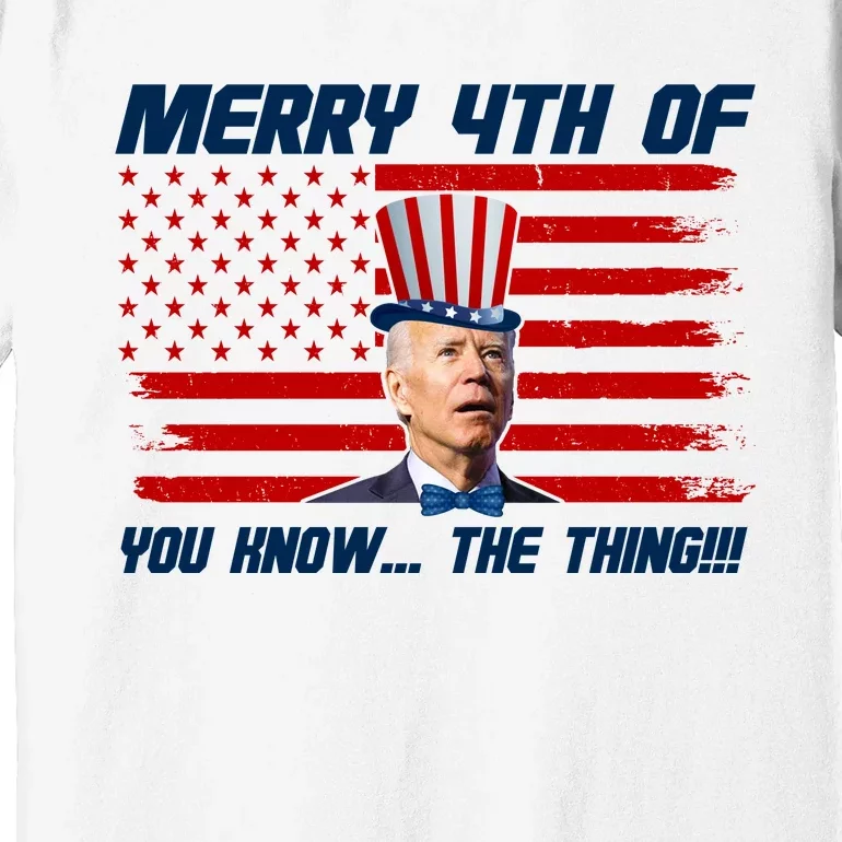 Merry 4th Of You Know The Thing Funny Joe Biden America Premium T-Shirt