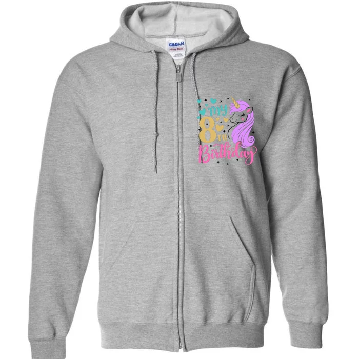 My 8th Birthday Eighth Bday Unicorn Birthday Birthday Girl Full Zip Hoodie