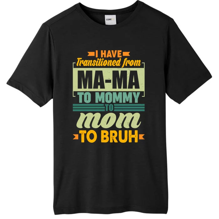 Ma-ma To Mommy To Mom To Bruh ChromaSoft Performance T-Shirt