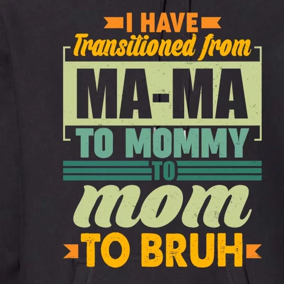 Ma-ma To Mommy To Mom To Bruh Premium Hoodie