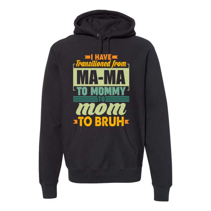 Ma-ma To Mommy To Mom To Bruh Premium Hoodie