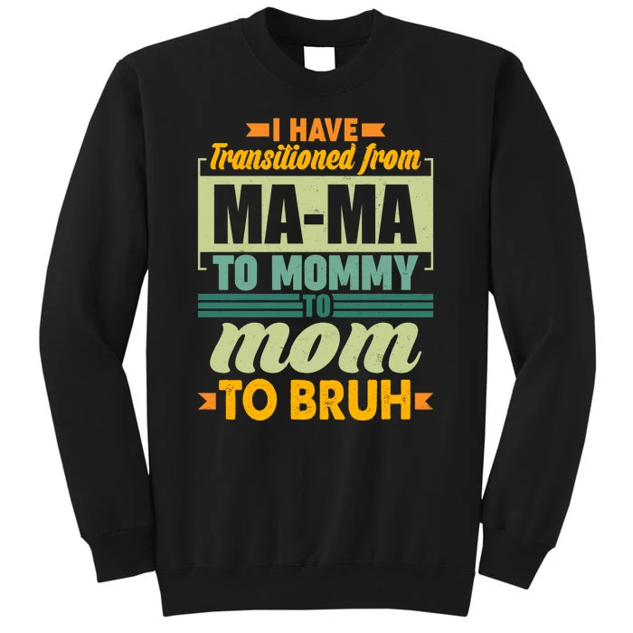 Ma-ma To Mommy To Mom To Bruh Tall Sweatshirt