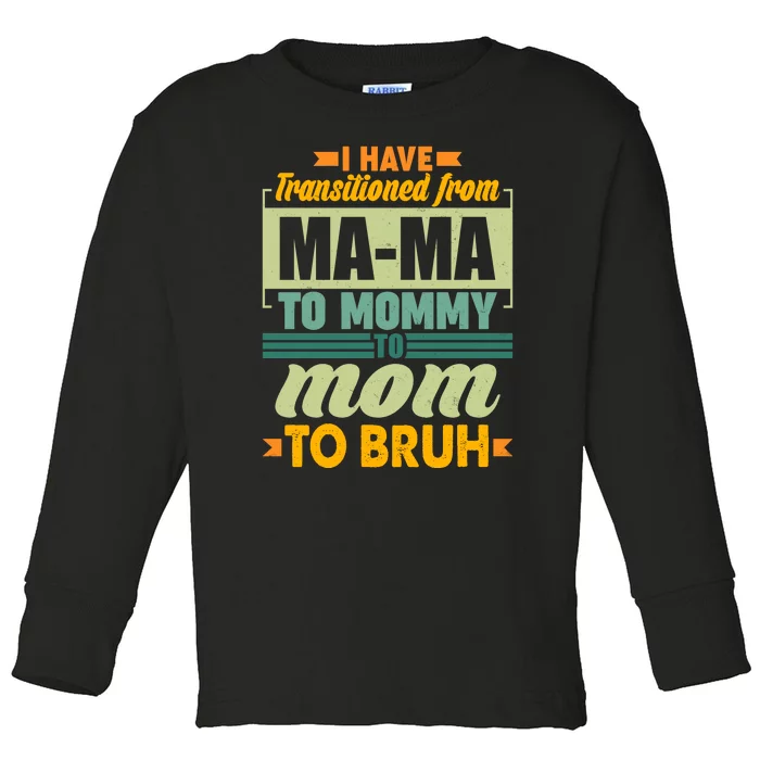 Ma-ma To Mommy To Mom To Bruh Toddler Long Sleeve Shirt