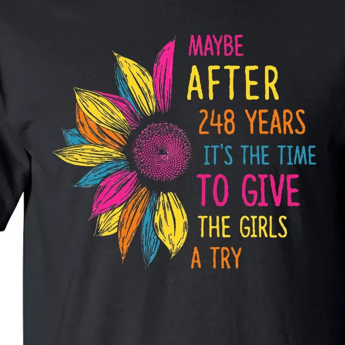 Maybe After 248 Years ItS The Time To Give The Girl A Try Tall T-Shirt