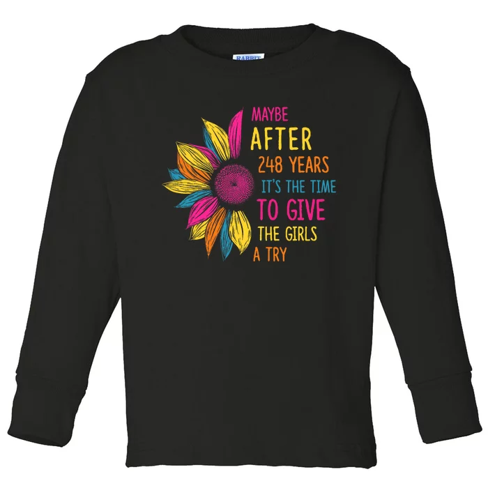 Maybe After 248 Years Its The Time To Give The Girl A Try Toddler Long Sleeve Shirt