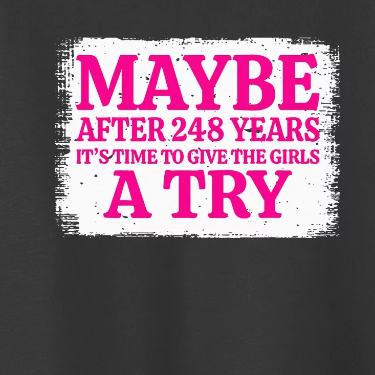 Maybe After 248 Years ItS The Time To Give A Try Toddler T-Shirt