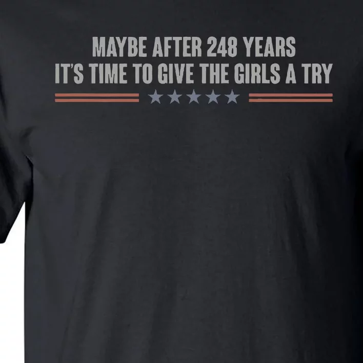 Maybe After 248 Years ItS Time To Give The Girl A Try. Tall T-Shirt