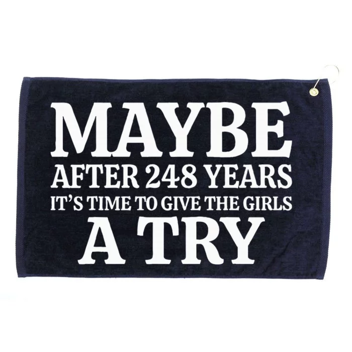 Maybe After 248 Years ItS The Time To Give The Girl A Try Grommeted Golf Towel