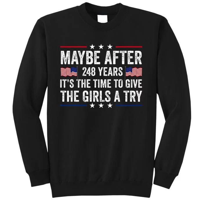 Maybe After 248 Years ItS The Time To Give A Try Tall Sweatshirt