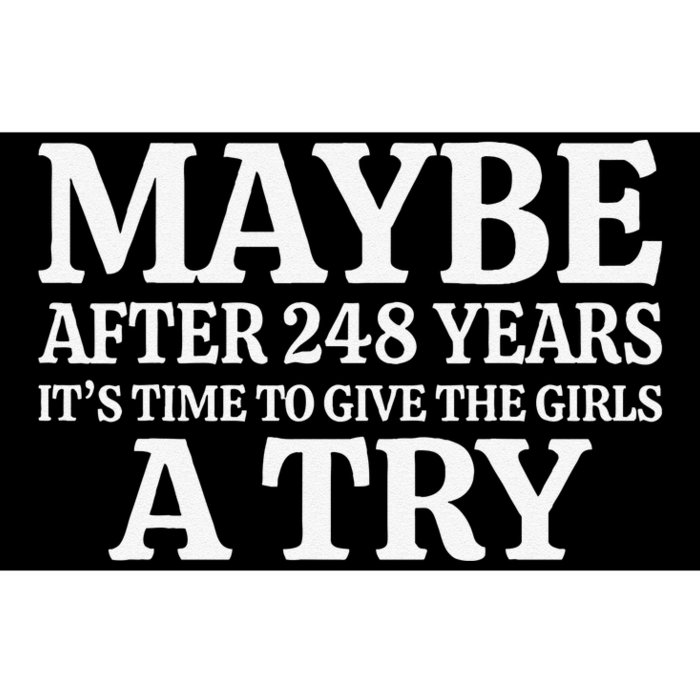 Maybe After 248 Years Its The Time To Give The Girl A Try Gift Bumper Sticker