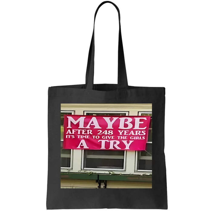 Maybe After 248 Years ItS The Time To Give The Girl A Try Tote Bag