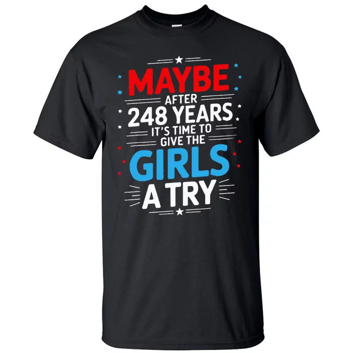 Maybe After 248 Years It’S Time To Give The Girl A Try Tall T-Shirt