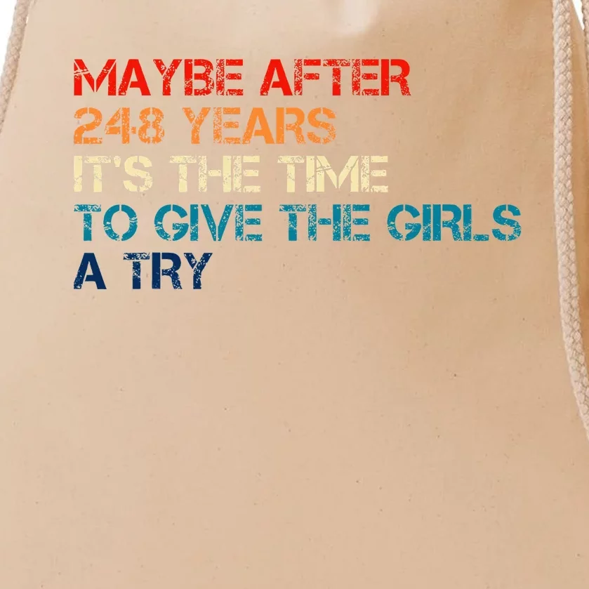 Maybe After 248 Years ItS The Time To Give The Girl A Try Drawstring Bag