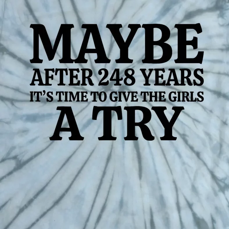 Maybe After 248 Years Its The Time To Give The G.I.R.L.S A Try Tie-Dye T-Shirt