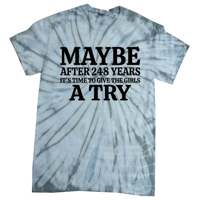 Maybe After 248 Years Its The Time To Give The G.I.R.L.S A Try Tie-Dye T-Shirt