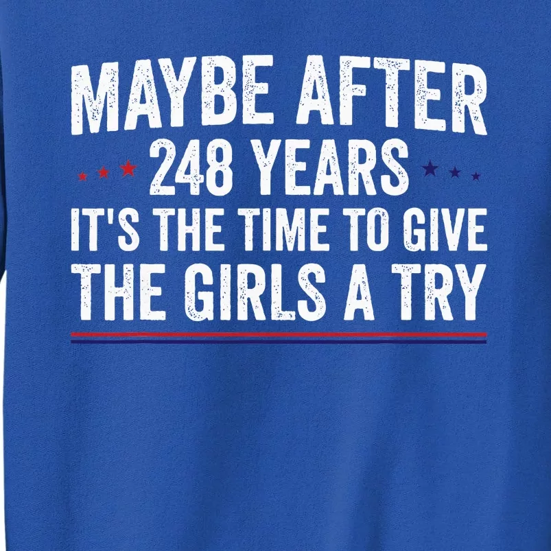 Maybe After 248 Years ItS The Time To Give The Girl A Try Sweatshirt