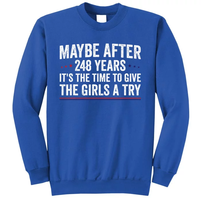 Maybe After 248 Years ItS The Time To Give The Girl A Try Sweatshirt