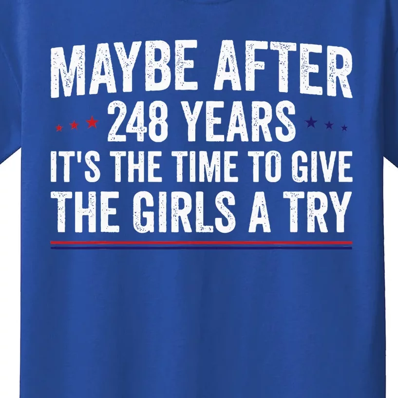 Maybe After 248 Years ItS The Time To Give The Girl A Try Kids T-Shirt