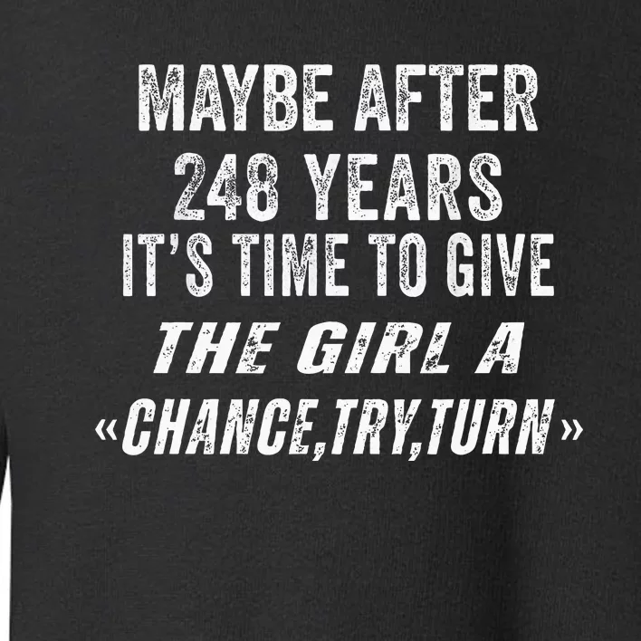 Maybe After 248 Years Its The Time To Give The A Try Toddler Sweatshirt