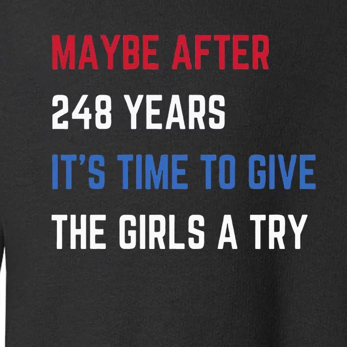 Maybe After 248 Years ItS Time To Give The A Try Toddler Sweatshirt