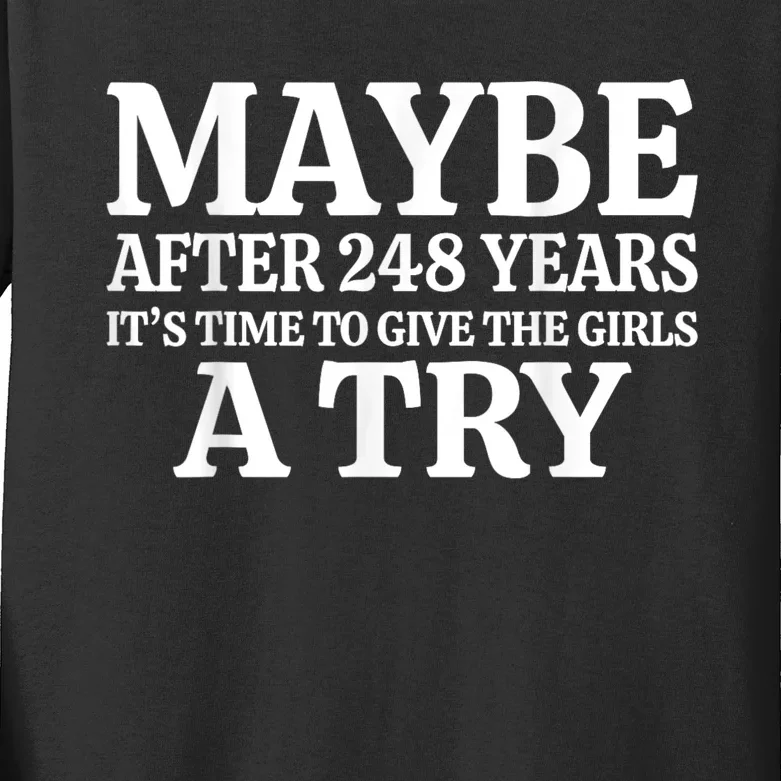 Maybe After 248 Years Its The Time To Give The Girl A Try Kids Long Sleeve Shirt