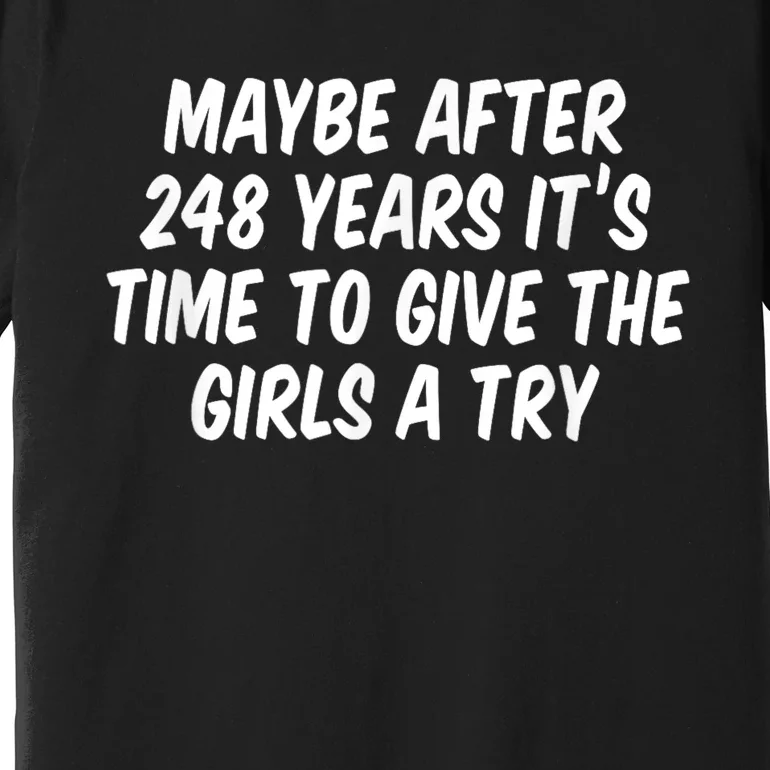 Maybe After 248 Years It’S Time To Give The Girl Premium T-Shirt