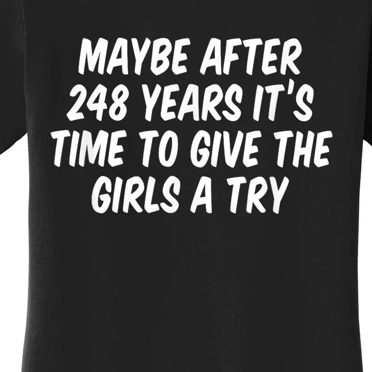 Maybe After 248 Years It’S Time To Give The Girl Women's T-Shirt