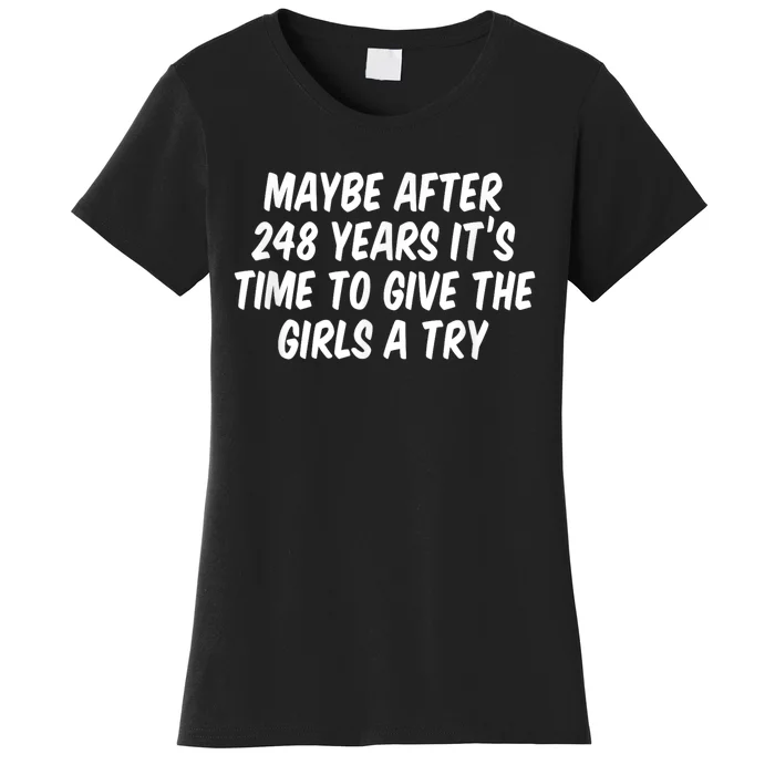 Maybe After 248 Years It’S Time To Give The Girl Women's T-Shirt