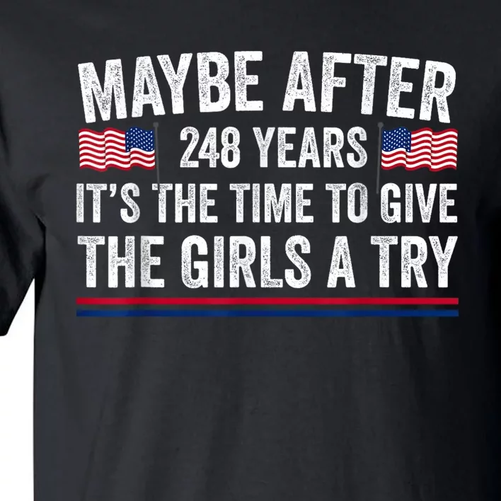 Maybe After 248 Years ItS The Time To Give The Girl A Try Tall T-Shirt