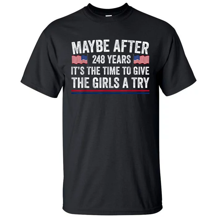 Maybe After 248 Years ItS The Time To Give The Girl A Try Tall T-Shirt