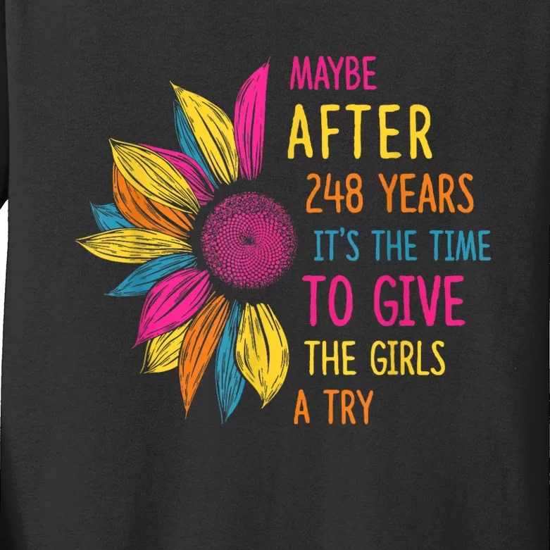 Maybe After 248 Years ItS The Time To Give The Girl A Try Kids Long Sleeve Shirt