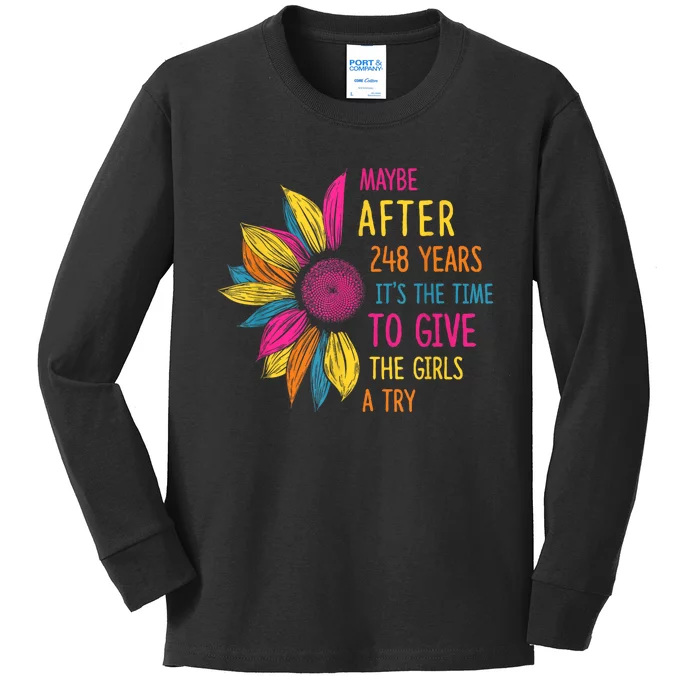 Maybe After 248 Years ItS The Time To Give The Girl A Try Kids Long Sleeve Shirt